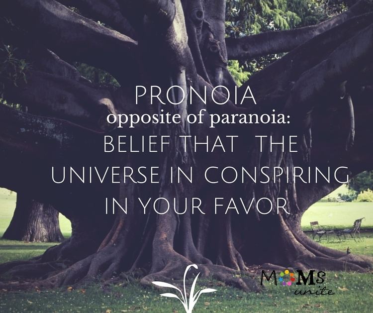 Pronoia (psychology) Pronoia Moms Unite