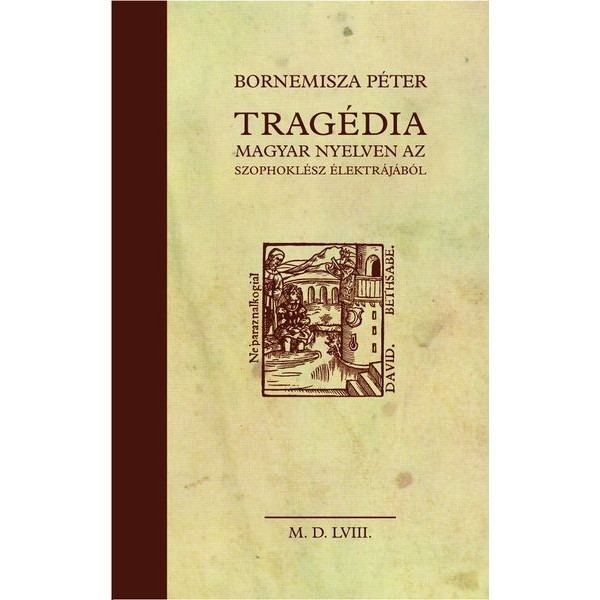 Péter Bornemisza Balassi Kiad Bornemisza Pter Tragdia magyar nyelven az