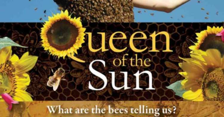 Queen of the Sun Queen of the Sun What Are the Bees Telling Us