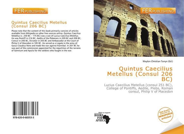 Quintus Caecilius Metellus (consul 206 BC) Quintus Caecilius Metellus Consul 206 BC 9786200683533