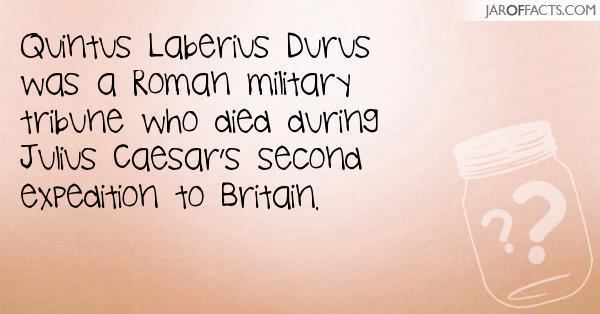 Quintus Laberius Durus Quintus Laberius Durus was a Roman military tribune who died during