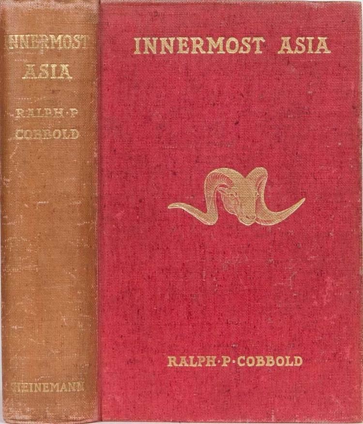 Ralph Cobbold Innermost Asia Ralph Cobbold First