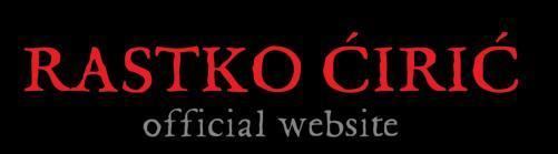 Rastko Ćirić Rastko iri Official Website