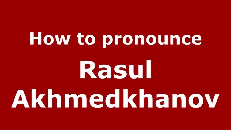 Rasul Akhmedkhanov How to pronounce Rasul Akhmedkhanov RussianRussia