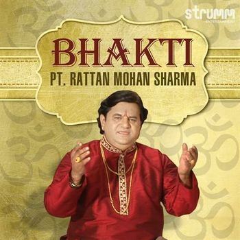 Rattan Mohan Sharma Bhakti by Pt Rattan Mohan Sharma 2014 Rattan Mohan