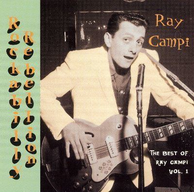 Ray Campi Rockabilly Rebellion The Very Best of Ray Campi Vol 1