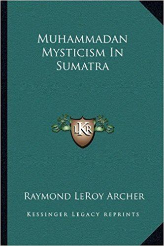 Raymond LeRoy Archer Muhammadan Mysticism In Sumatra Raymond LeRoy Archer 9781163180471