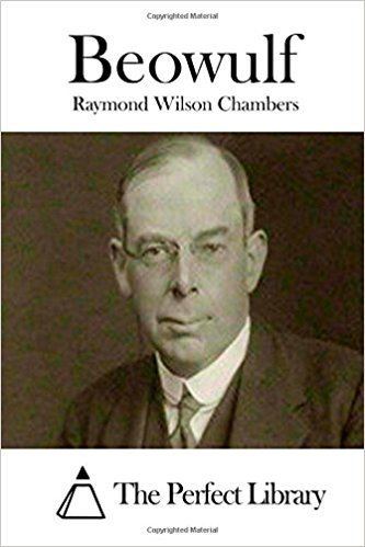 Raymond Wilson Chambers Beowulf Perfect Library Raymond Wilson Chambers The Perfect