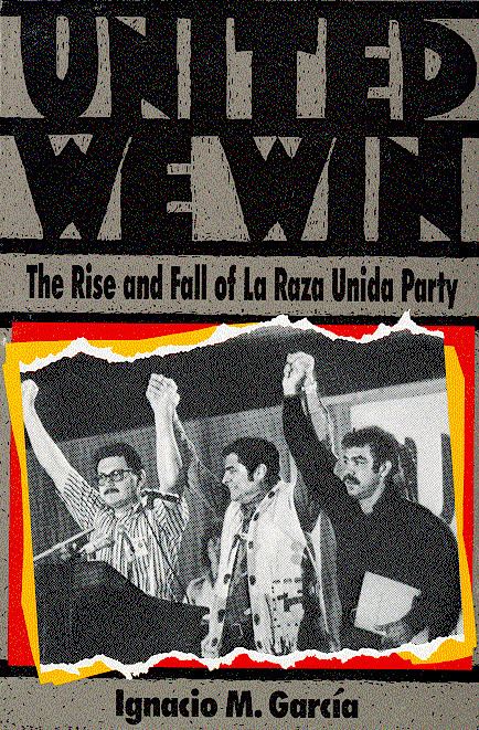 Raza Unida Party United We Win The Rise and Fall of La Raza Unida Party The