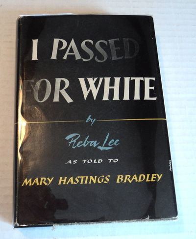 Reba Lee I PASSED FOR WHITE By Reba Lee As Told to Mary Hastings Bradley