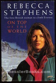 Rebecca Stephens (climber) ON TOP OF THE WORLD EVEREST AND THE SEVEN SUMMITS Rebecca