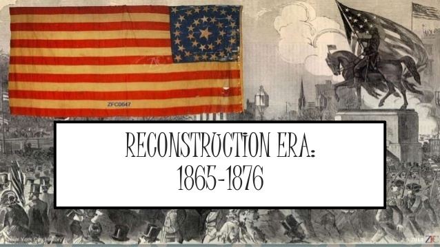 Reconstruction Era Reconstruction Era