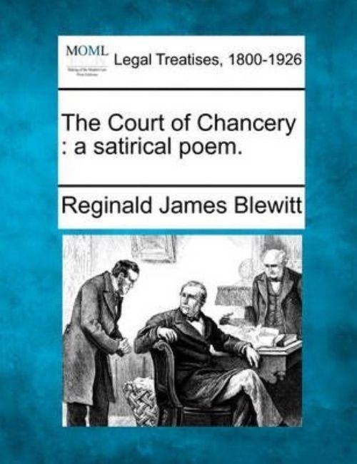 Reginald James Blewitt The Court of Chancery a Satirical Poem by Reginald James Blewitt
