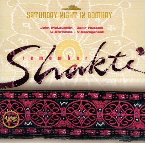 Remember Shakti Saturday Night in Bombay Remember Shakti ShaktiJohn McLaughlin