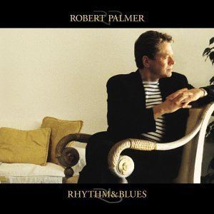 Rhythm & Blues (Robert Palmer album) httpsuploadwikimediaorgwikipediaen33bRob