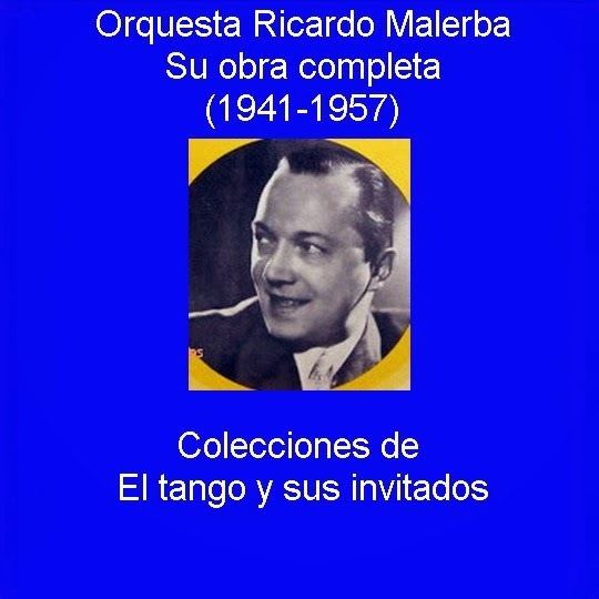 Ricardo Malerba El Tango y sus invitados Orquesta Ricardo Malerba su obra completa