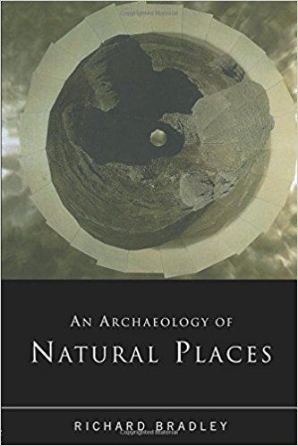 Richard Bradley (archaeologist) An Archaeology of Natural Places Amazoncouk Richard Bradley