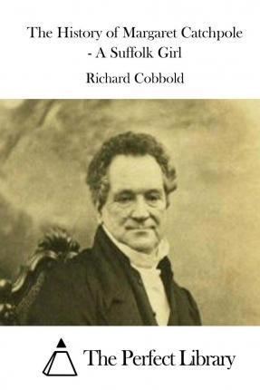 Richard Cobbold The History of Margaret Catchpole A Suffolk Girl Richard Cobbold
