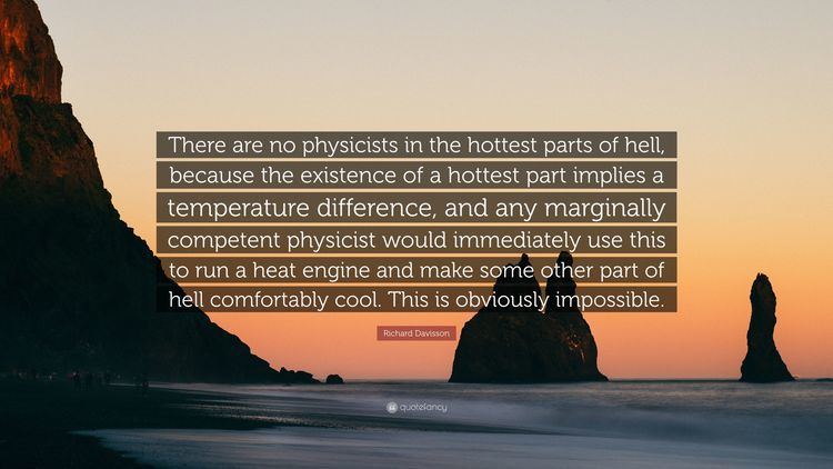 Richard Davisson Richard Davisson Quote There are no physicists in the hottest