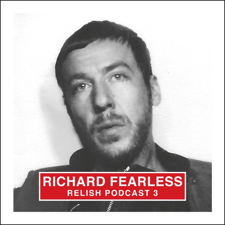 Richard Fearless Richard Fearless Relish Podcast 3 Relish Recordings
