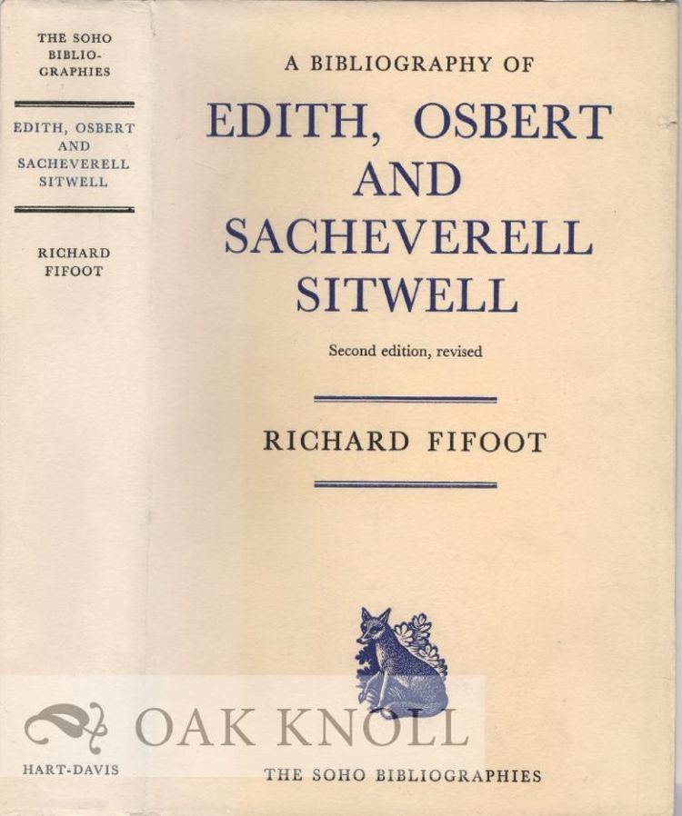 Richard Fifoot A BIBLIOGRAPHY OF EDITH OSBERT AND SACHEVERELL SITWELL Richard Fifoot