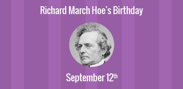 Richard March Hoe Birthday of Richard March Hoe Inventor of the rotary printing press