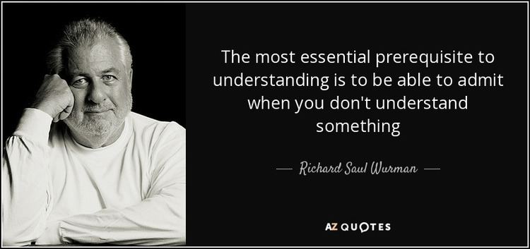 Richard Saul Wurman TOP 25 QUOTES BY RICHARD SAUL WURMAN AZ Quotes