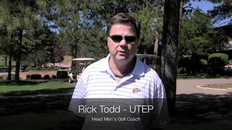 Rick Todd UTEP Coach Rick Todd What are you looking for in a college golf