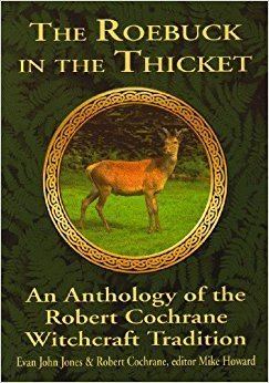Robert Cochrane (witch) The Roebuck in the Thicket An Anthology of the Robert Cochrane