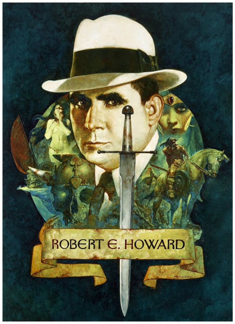 Robert E. Howard Robert E Howard This guy made me want to start to forge steel to