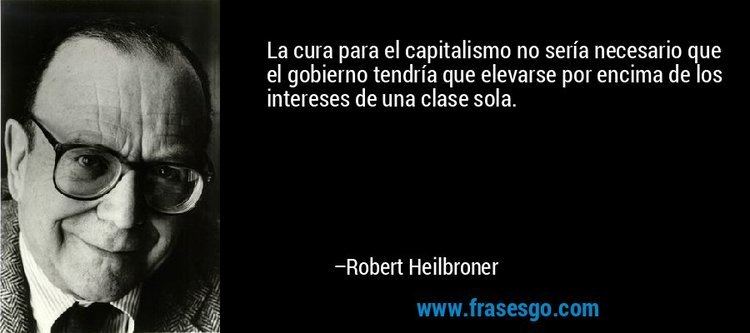 Robert Heilbroner La cura para el capitalismo no sera necesario que el