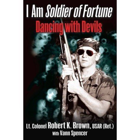 Robert K. Brown I Am Soldier of Fortune Dancing with Devils by Robert K Brown