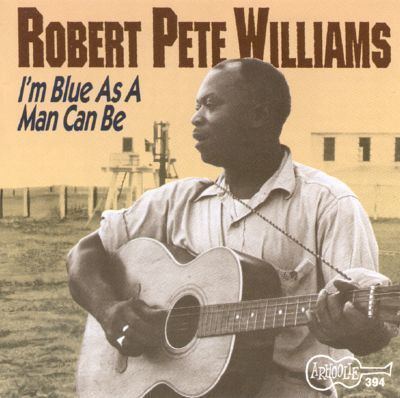 Robert Pete Williams I39m as Blue as a Man Can Be Robert Pete Williams Songs