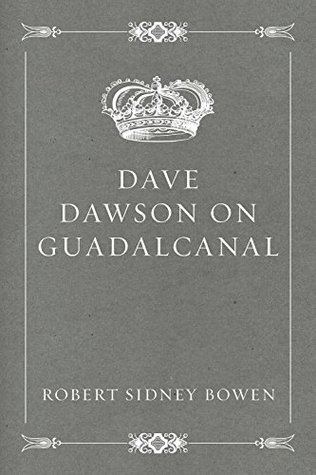 Robert Sidney Bowen Dave Dawson on Guadalcanal by Robert Sidney Bowen