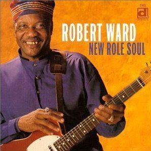 Robert Ward (blues musician) The Untouchable Soul of Robert Ward RCR American Roots Music