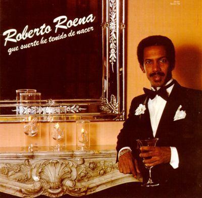 Roberto Roena Que Suerte He Tiendo de Nacer Roberto Roena Songs