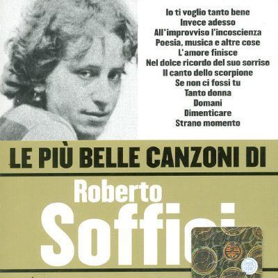 Roberto Soffici Le Piu39 Belle Canzoni di Roberto Soffici Roberto Soffici