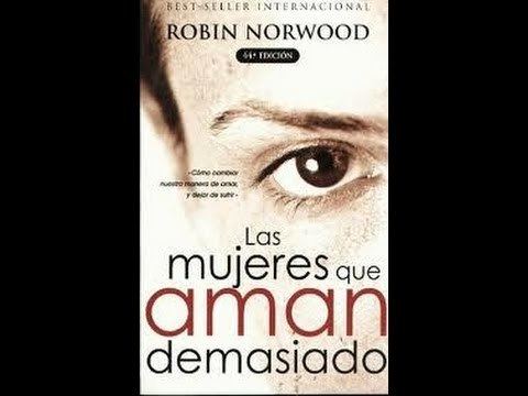Robin Norwood las mujeres que aman demasiado Dra Robin Norwood resea