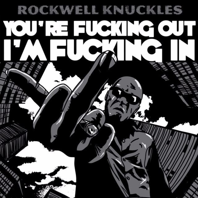 Rockwell Knuckles Youre Fucking Out Im Fucking In by Rockwell Knuckles on Spotify