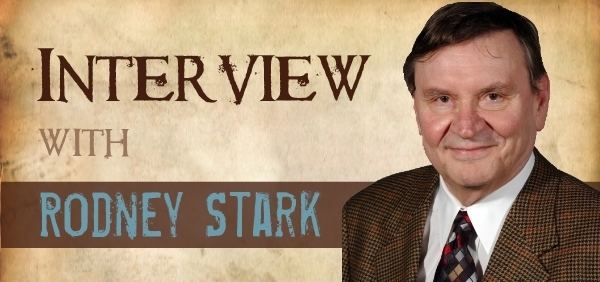 Rodney Stark How Religion Benefits Everyone An Interview with Rodney