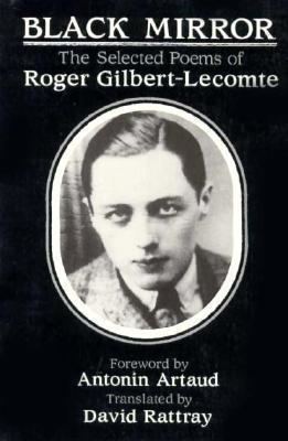 Roger Gilbert-Lecomte Black Mirror The Selected Poems by Roger GilbertLecomte