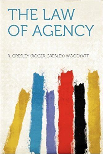 Roger Gresley The Law of Agency R Gresley Roger Gresley Woodyatt