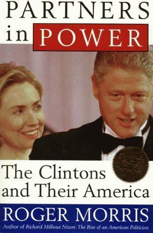 Roger Morris (English writer) Partners in Power The Clintons and Their America by Roger Morris