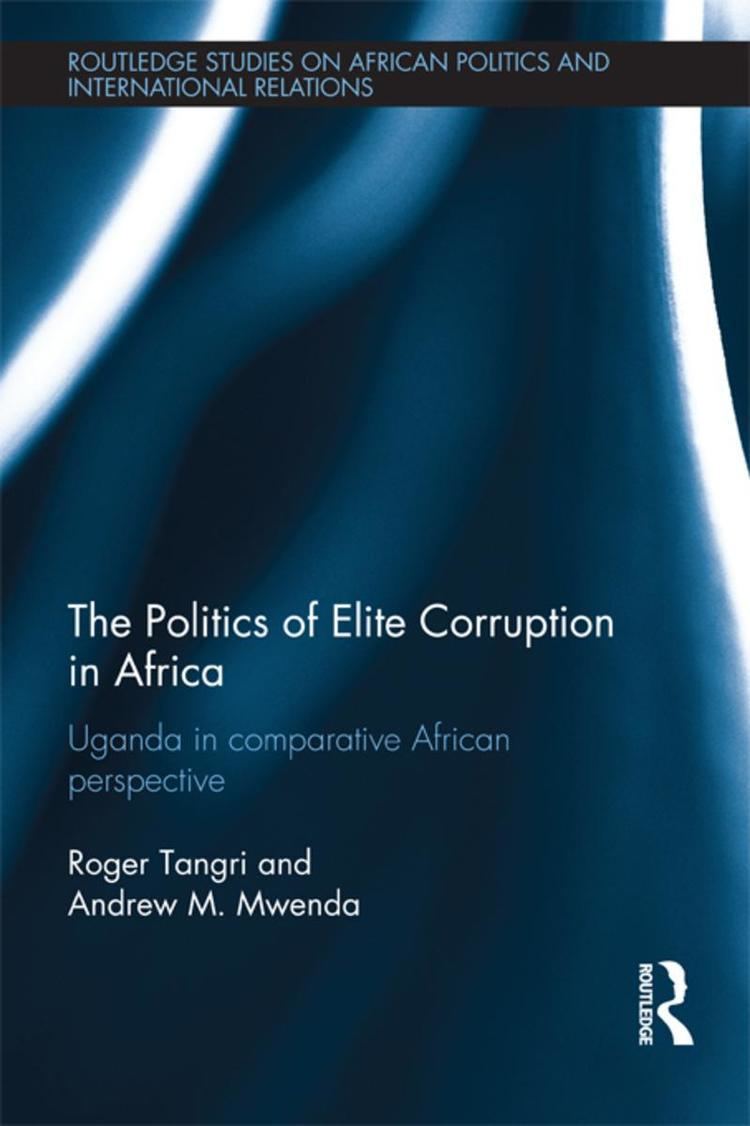 Roger Tangri The Politics of Elite Corruption in Africa eBook by Roger Tangri