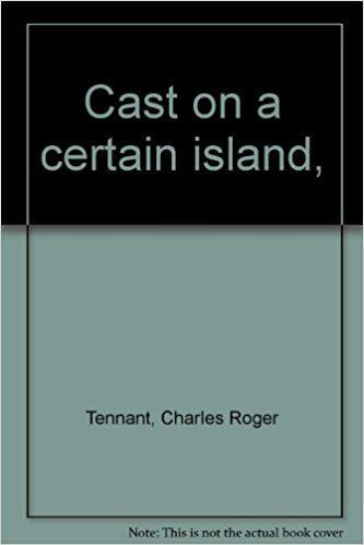 Roger Tennant Cast on a certain island Charles Roger Tennant Amazoncom Books
