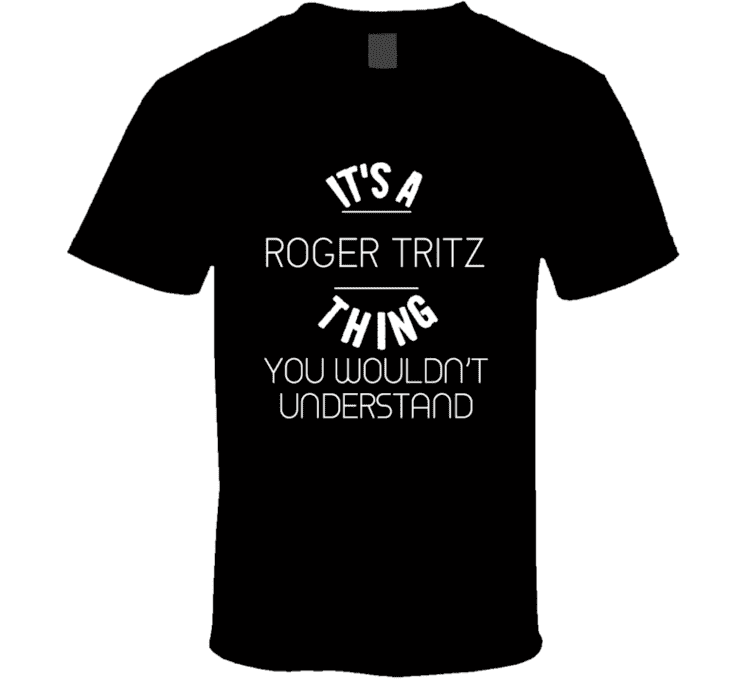 Roger Tritz Its A Roger Tritz Thing Boxer T Shirt