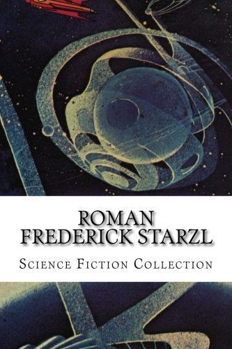 Roman Frederick Starzl Roman Frederick Starzl Science Fiction Collection Roman Frederick