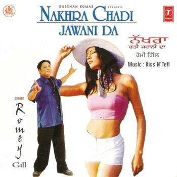 Romey Gill Nakhra Chadi Jawani Da 2002 Romey Gill Listen to