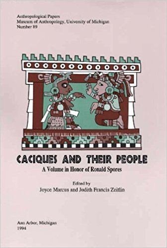 Ronald Spores Caciques and Their People A Volume in Honor of Ronald Spores
