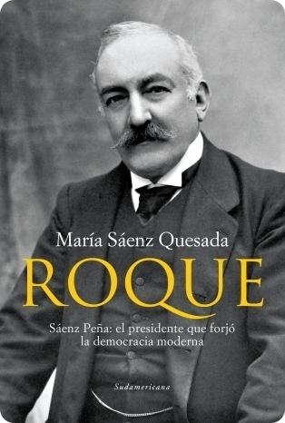 Roque Sáenz Peña Roque Senz Pea el presidente que forj la democracia moderna